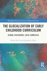 The Glocalization of Early Childhood Curriculum - LI,  Philip Hui (Macquarie University, Australia) ; Chen, Jennifer J. (Kean University, USA) - 9781032229515