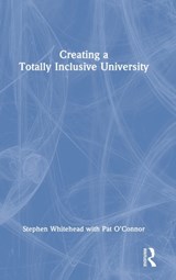 Creating a Totally Inclusive University - STEPHEN (TOTAL INCLUSIVITY,  Thailand) Whitehead ; Pat (University of Limerick, Ireland) O'Connor - 9781032234496