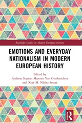 Emotions and Everyday Nationalism in Modern European History - ANDREAS (NISE,  Belgium) Stynen ; Maarten (University of Antwerp, Belgium) Van Ginderachter ; Xose Manoel Nunez Seixas - 9781032236476