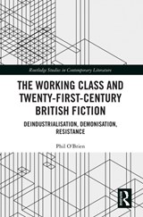 The Working Class and Twenty-First-Century British Fiction - Phil O'Brien - 9781032239286