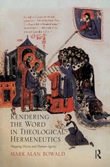 Rendering the Word in Theological Hermeneutics - Mark Alan Bowald - 9781032243450