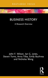 Business History - JOHN F. (NORTHUMBRIA UNIVERSITY,  UK) Wilson ; Ian G. (Northumbria University) Jones ; Steven (University of Leeds, UK) Toms ; Anna (Durham University, UK) Tilba ; Emily (Northumbria University, UK) Buchnea ; Nicholas Wong - 9781032246628
