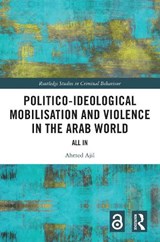 Politico-ideological Mobilisation and Violence in the Arab World - Ahmed (Scientific Collaborator at the Swiss Centre of Expertise in Prison and Probation) Ajil - 9781032251226