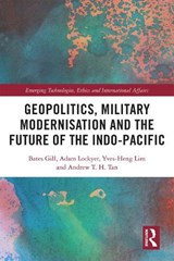 Geopolitics, Military Modernisation and the Future of the Indo-Pacific - Bates Gill ; Adam Lockyer ; Yves-Heng Lim ; Andrew T. H. Tan - 9781032254500