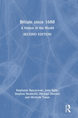 Britain since 1688 - STEPHANIE (CLEMSON UNIVERSITY,  USA) Barczewski ; John (University of Montana, USA) Eglin ; Stephen (McMaster University, Canada) Heathorn ; Michael Silvestri ; Michelle Tusan - 9781032257365