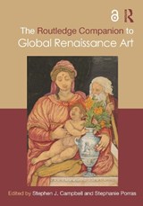 The Routledge Companion to Global Renaissance Art - STEPHEN J. (THE JOHNS HOPKINS UNIVERSITY,  USA) Campbell ; Stephanie (Tulane University, USA) Porras - 9781032261584