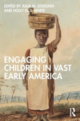 Engaging Children in Vast Early America - Julia M. Gossard ; Holly N.S. White - 9781032268224
