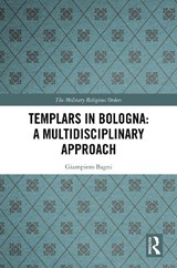 Templars in Bologna: A Multidisciplinary Approach - Giampiero Bagni - 9781032269344
