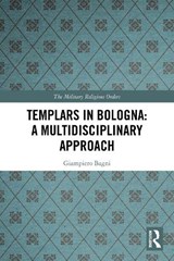 Templars in Bologna: A Multidisciplinary Approach - Giampiero Bagni - 9781032269351