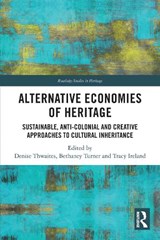 Alternative Economies of Heritage - Denise Thwaites ; Bethaney Turner ; Tracy Ireland - 9781032269849