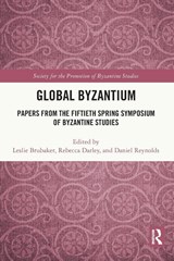 Global Byzantium - Leslie Brubaker ; Rebecca Darley ; Daniel Reynolds - 9781032270197