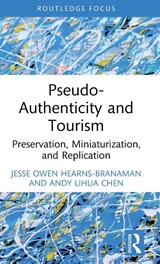 Pseudo-Authenticity and Tourism - Jesse Owen Hearns-Branaman ; Andy Lihua Chen - 9781032272108