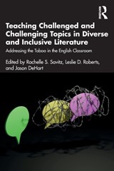 Teaching Challenged and Challenging Topics in Diverse and Inclusive Literature - Rachelle S. Savitz ; Leslie D. Roberts ; Jason DeHart - 9781032283029