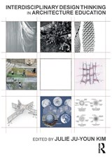 Interdisciplinary Design Thinking in Architecture Education - Julie Kim - 9781032283241