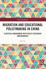 Migration and Educational Policymaking in China - Hui Yu - 9781032289953