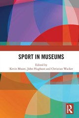 Sport in Museums - Kevin (National Football Museum Moore ; John (University of Central Lancashire Hughson ; Christian (University of Freiburg Wacker - 9781032290935