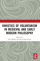 Varieties of Voluntarism in Medieval and Early Modern Philosophy - Sonja (University of Wurzburg Schierbaum ; Jorn (University of Wurzburg Muller - 9781032291086
