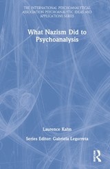 What Nazism Did to Psychoanalysis - LAURENCE (FRENCH PSYCHOANALYTIC ASSOCIATION,  France) Kahn - 9781032294551