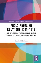 Anglo-Prussian Relations 1701–1713 - CRAWFORD (MARTIN-LUTHER-UNIVERSITAT HALLE-WITTENBERG,  Germany) Matthews - 9781032302638