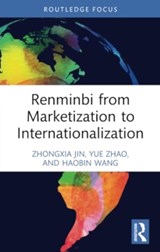 Renminbi from Marketization to Internationalization - Zhongxia Jin ; Yue Zhao ; Haobin Wang - 9781032305516