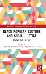 Black Popular Culture and Social Justice - LAKEYTA M. (GEORGIA STATE UNIVERSITY,  USA) Bonnette-Bailey ; Jonathan I. (Georgia State University, USA) Gayles - 9781032306643