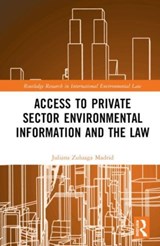 Private Sector Environmental Information and the Law - Juliana Zuluaga Madrid - 9781032309767