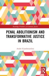 Penal Abolitionism and Transformative Justice in Brazil - ANDRE R. (FEDERAL UNIVERSITY OF PARANA,  Brazil) Giamberardino - 9781032314273