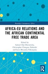 Africa-EU Relations and the African Continental Free Trade Area - Samuel Ojo Oloruntoba ; Christopher Changwe Nshimbi ; Leon Mwamba Tshimpaka - 9781032323824