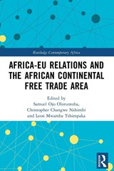 Africa-EU Relations and the African Continental Free Trade Area - Samuel Ojo Oloruntoba ; Christopher Changwe Nshimbi ; Leon Mwamba (University of Pretoria Tshimpaka - 9781032323831