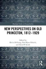 New Perspectives on Old Princeton, 1812–1929 - Kevin DeYoung ; Paul Kjoss Helseth ; David P. Smith - 9781032327396
