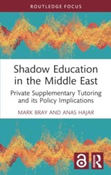 Shadow Education in the Middle East - MARK (EAST CHINA NORMAL UNIVERSITY,  China) Bray ; Anas (Nazarbayev University, Kazakhstan) Hajar - 9781032329819
