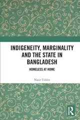 Indigeneity, Marginality and the State in Bangladesh - Nasir (University of Chittagong Uddin - 9781032330570