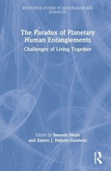 The Paradox of Planetary Human Entanglements - INOCENT (UNIVERSITY OF ZULULAND,  South Africa) Moyo ; Sabelo J. (University of Bayreuth, Germany) Ndlovu-Gatsheni - 9781032334134