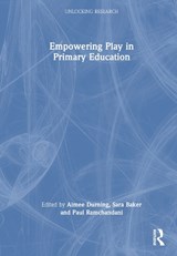 Empowering Play in Primary Education - Aimee Durning ; Sara Baker ; Paul Ramchandani - 9781032342726