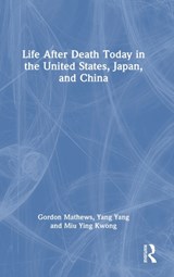 Life After Death Today in the United States, Japan, and China - GORDON MATHEWS ; YANG (CHONGQING UNIVERSITY,  China) Yang ; Miu Ying Kwong - 9781032345024