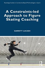 A Constraints-led Approach to Figure Skating Coaching - Garrett Lucash - 9781032345833