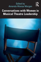 Conversations with Women in Musical Theatre Leadership - Amanda Wansa Morgan - 9781032349626