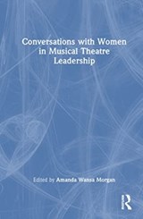 Conversations with Women in Musical Theatre Leadership - Amanda Wansa Morgan - 9781032349640
