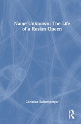 Name Unknown: The Life of a Rusian Queen - CHRISTIAN (WITTENBERG UNIVERSITY,  USA) Raffensperger - 9781032350769