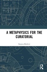 A Metaphysics for the Curatorial - Srajana Kaikini - 9781032356617