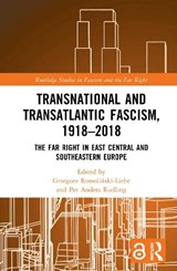 Transnational and Transatlantic Fascism, 1918–2018 - Grzegorz (Free University of Berlin Rossolinski-Liebe ; Per Anders (Lund University Rudling - 9781032359267
