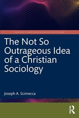 The Not So Outrageous Idea of a Christian Sociology - Joseph A. (George Mason University Scimecca - 9781032360171