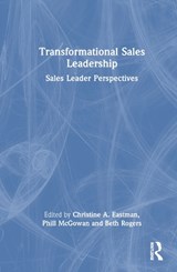Transformational Sales Leadership - Christine A. Eastman ; Phill McGowan ; Beth Rogers - 9781032361383