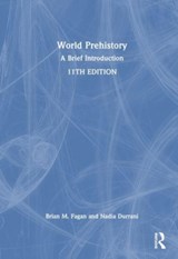 World Prehistory - BRIAN M. (UNIVERSITY OF CALIFORNIA,  USA) Fagan ; Nadia Durrani - 9781032365992