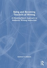 Being and Becoming Teachers of Writing - Andrew P. Johnson - 9781032369853