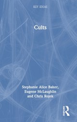 Cults - STEPHANIE ALICE BAKER ; EUGENE MCLAUGHLIN ; CHRIS (CITY UNIVERSITY,  U.K.) Rojek - 9781032370576