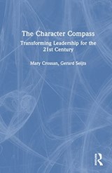 The Character Compass - MARY CROSSAN ; GERARD (THE UNIVERSITY OF WESTERN ONTARIO,  Ivey Business School, Canada) Seijts ; Bill Furlong - 9781032376516