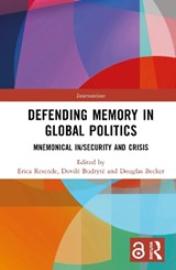 Defending Memory in Global Politics - Erica (Brazilian War College Resende ; Dovile (Georgia Gwinnett College Budryte ; Douglas (University of Southern California Dornsife Becker - 9781032378169
