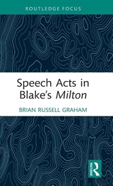 Speech Acts in Blake’s Milton - Brian Russell Graham - 9781032379180