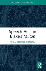 Speech Acts in Blake’s Milton - Brian Russell Graham - 9781032379197